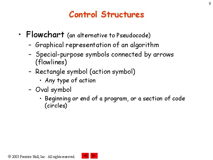 9 Control Structures • Flowchart (an alternative to Pseudocode) – Graphical representation of an