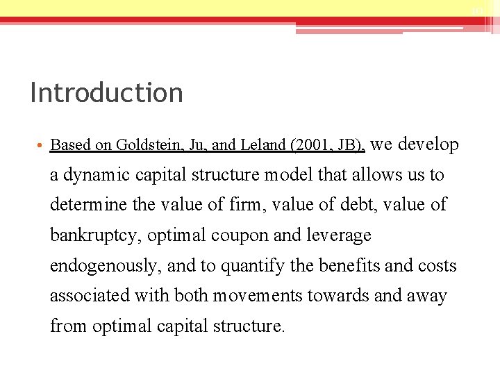 10 Introduction • Based on Goldstein, Ju, and Leland (2001, JB), we develop a