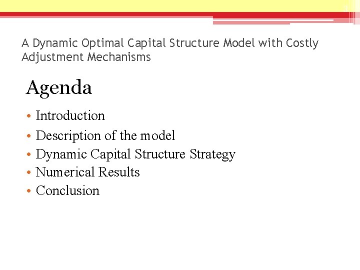 3 A Dynamic Optimal Capital Structure Model with Costly Adjustment Mechanisms Agenda • •