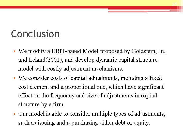 38 Conclusion • We modify a EBIT-based Model proposed by Goldstein, Ju, and Leland(2001),