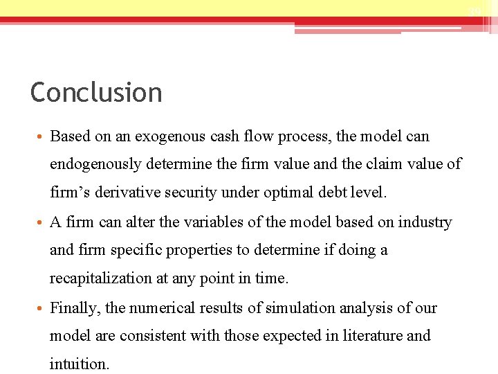 39 Conclusion • Based on an exogenous cash flow process, the model can endogenously