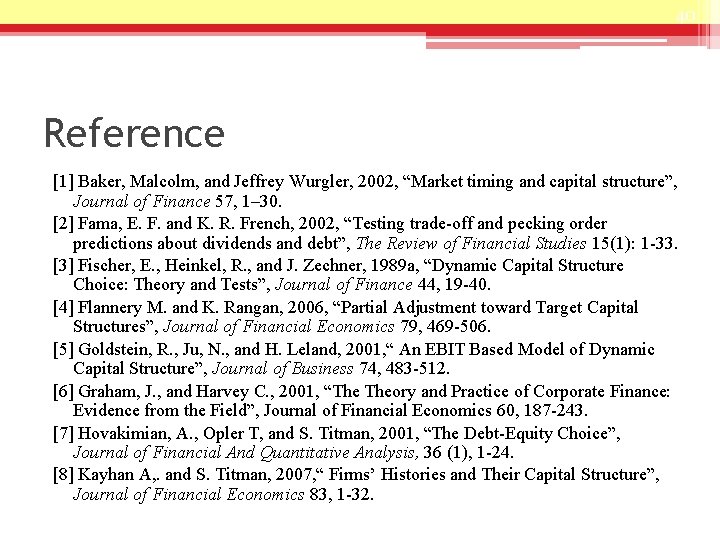 40 Reference [1] Baker, Malcolm, and Jeffrey Wurgler, 2002, “Market timing and capital structure”,