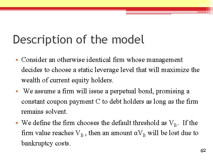 42 Description of the model • Consider an otherwise identical firm whose management decides