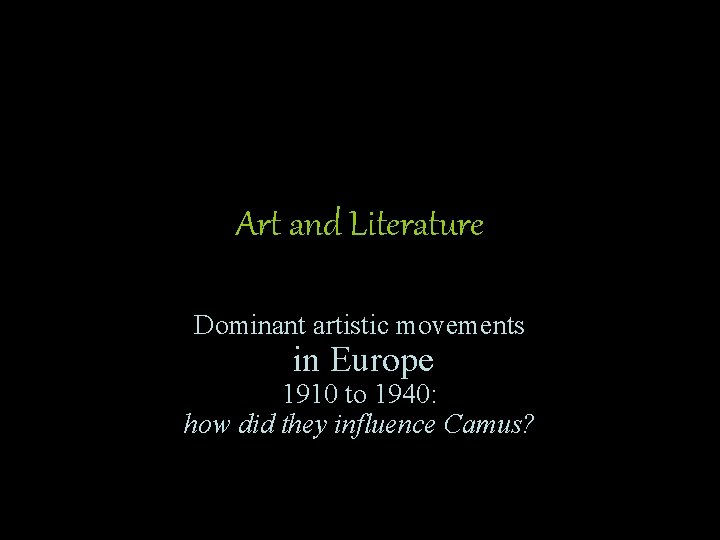Art and Literature Dominant artistic movements in Europe 1910 to 1940: how did they