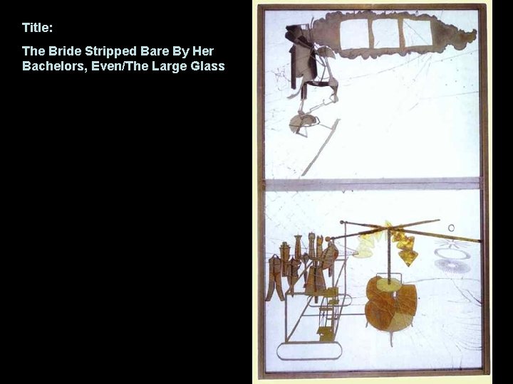 Title: The Bride Stripped Bare By Her Bachelors, Even/The Large Glass 