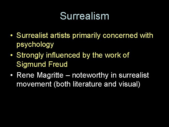 Surrealism • Surrealist artists primarily concerned with psychology • Strongly influenced by the work