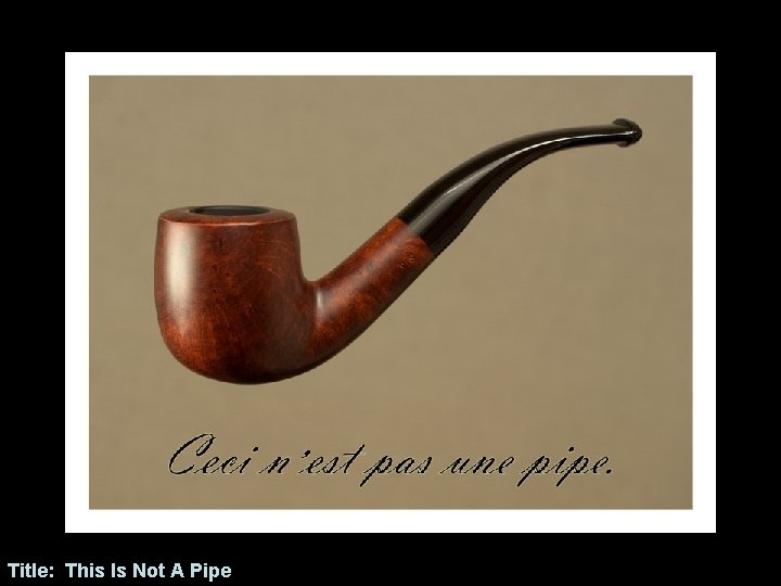 Title: This Is Not A Pipe 