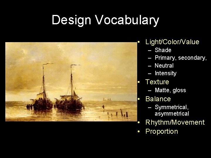 Design Vocabulary • Light/Color/Value – – Shade Primary, secondary, Neutral Intensity • Texture –