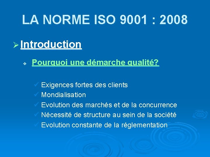 LA NORME ISO 9001 : 2008 Ø Introduction v Pourquoi une démarche qualité? ü