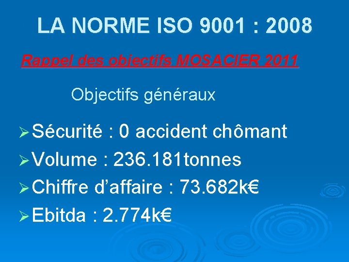 LA NORME ISO 9001 : 2008 Rappel des objectifs MOSACIER 2011 Objectifs généraux Ø