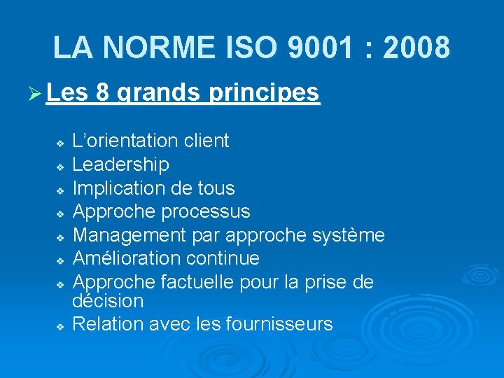 LA NORME ISO 9001 : 2008 Ø Les 8 grands principes v v v