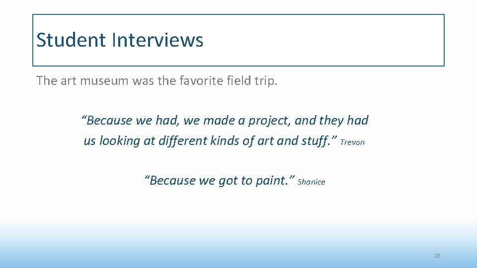 Student Interviews The art museum was the favorite field trip. “Because we had, we