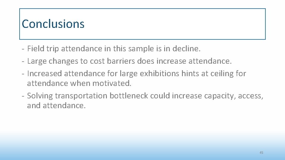 Conclusions - Field trip attendance in this sample is in decline. - Large changes