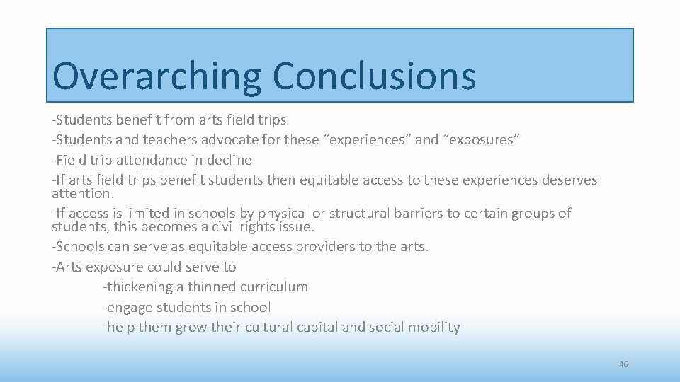 Overarching Conclusions -Students benefit from arts field trips -Students and teachers advocate for these