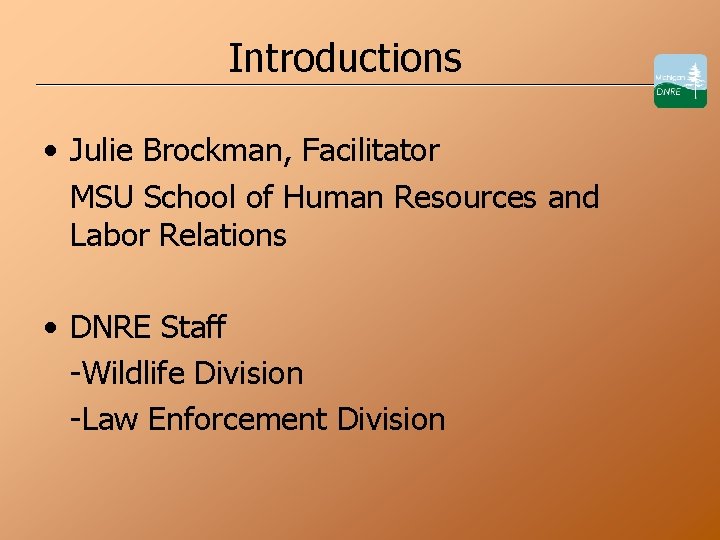 Introductions • Julie Brockman, Facilitator MSU School of Human Resources and Labor Relations •