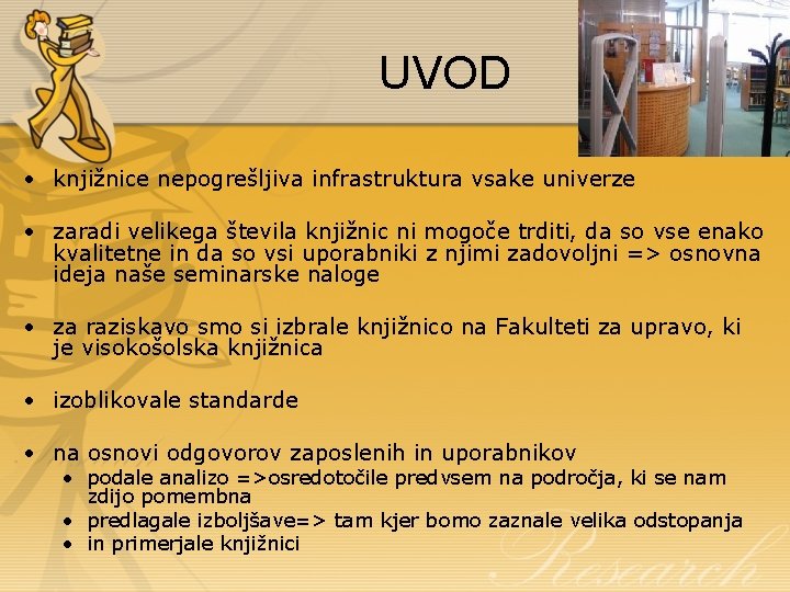 UVOD • knjižnice nepogrešljiva infrastruktura vsake univerze • zaradi velikega števila knjižnic ni mogoče