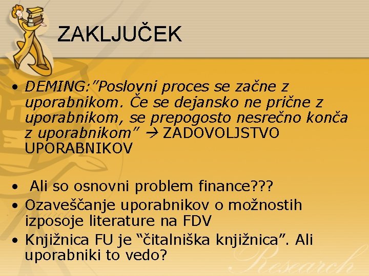 ZAKLJUČEK • DEMING: ”Poslovni proces se začne z uporabnikom. Če se dejansko ne prične