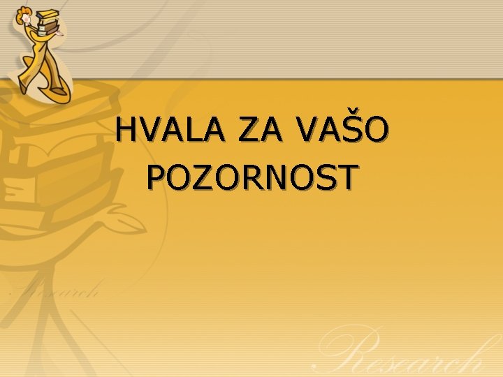 HVALA ZA VAŠO POZORNOST 