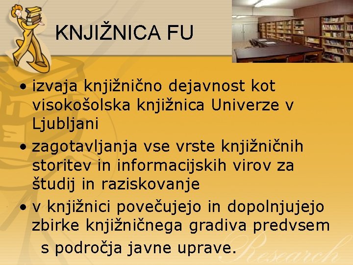 KNJIŽNICA FU • izvaja knjižnično dejavnost kot visokošolska knjižnica Univerze v Ljubljani • zagotavljanja