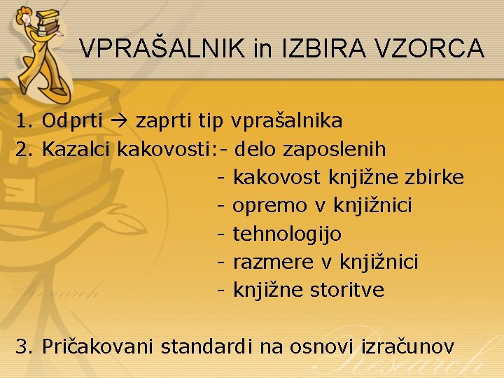 VPRAŠALNIK in IZBIRA VZORCA 1. Odprti zaprti tip vprašalnika 2. Kazalci kakovosti: - delo