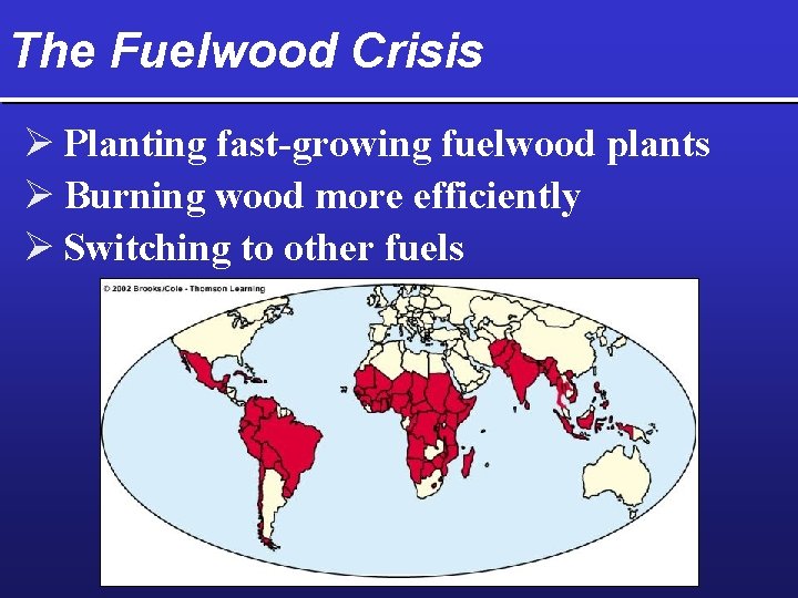 The Fuelwood Crisis Ø Planting fast-growing fuelwood plants Ø Burning wood more efficiently Ø