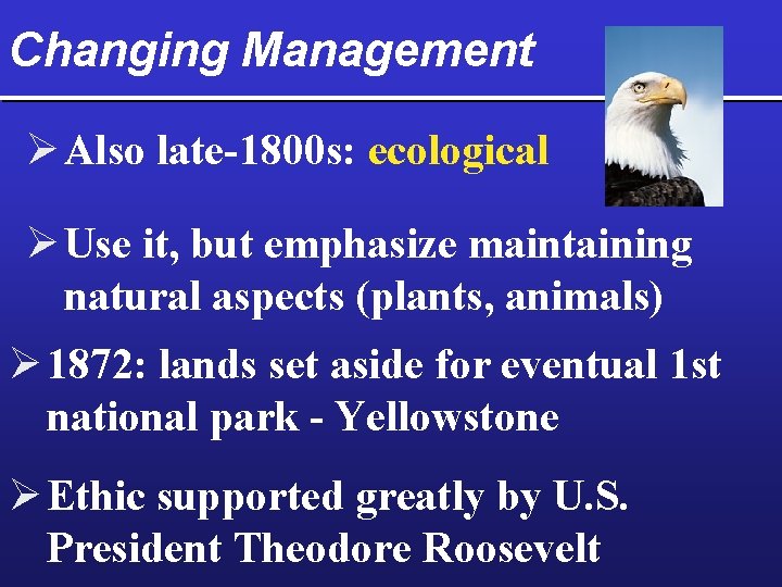 Changing Management Ø Also late-1800 s: ecological Ø Use it, but emphasize maintaining natural