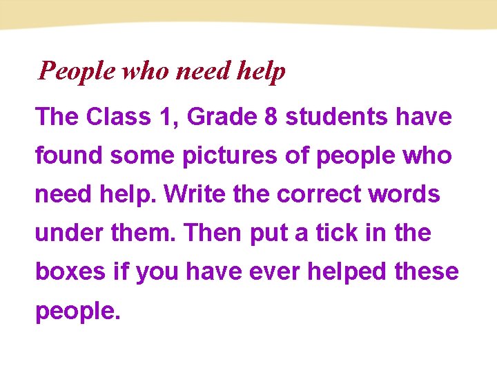 People who need help The Class 1, Grade 8 students have found some pictures