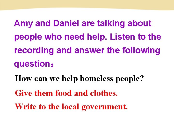 Amy and Daniel are talking about people who need help. Listen to the recording