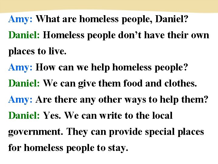 Amy: What are homeless people, Daniel? Daniel: Homeless people don’t have their own places