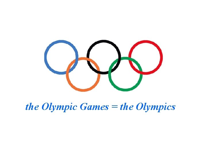 the Olympic Games = the Olympics 