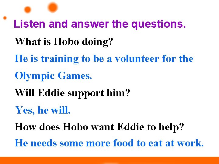 Listen and answer the questions. What is Hobo doing? He is training to be