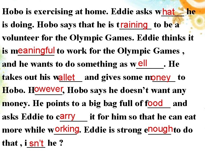 Hobo is exercising at home. Eddie asks w_____ hat he is doing. Hobo says