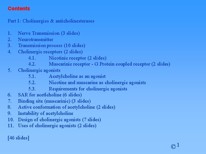 Contents Part 1: Cholinergics & anticholinesterases 1. 2. 3. 4. Nerve Transmission (3 slides)