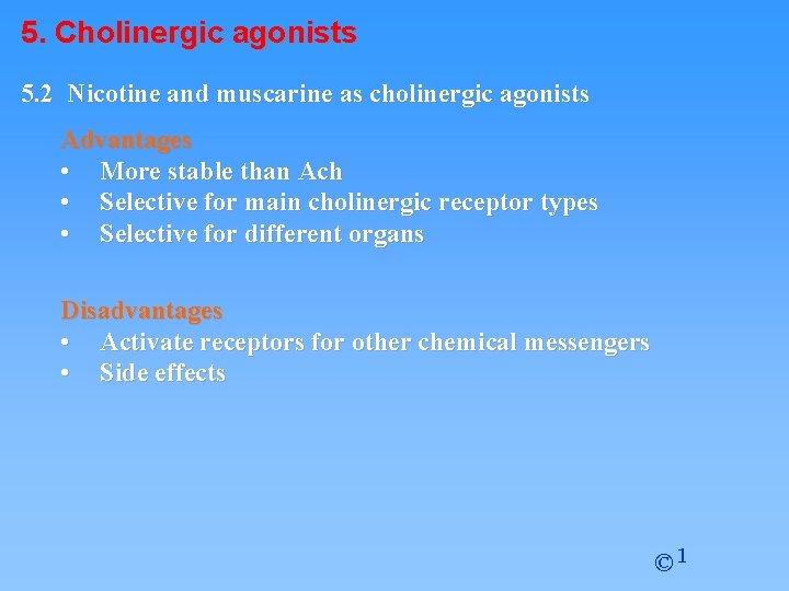 5. Cholinergic agonists 5. 2 Nicotine and muscarine as cholinergic agonists Advantages • More