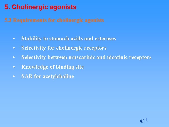 5. Cholinergic agonists 5. 3 Requirements for cholinergic agonists • Stability to stomach acids