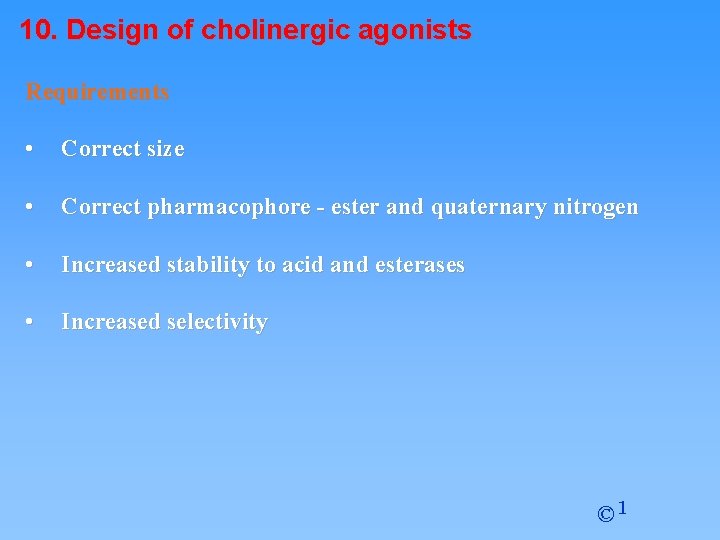 10. Design of cholinergic agonists Requirements • Correct size • Correct pharmacophore - ester