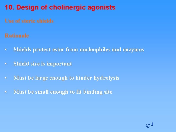 10. Design of cholinergic agonists Use of steric shields Rationale • Shields protect ester