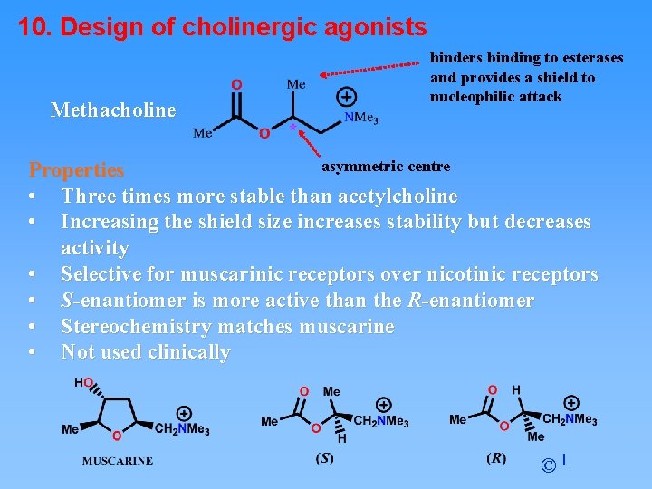 10. Design of cholinergic agonists Methacholine hinders binding to esterases and provides a shield