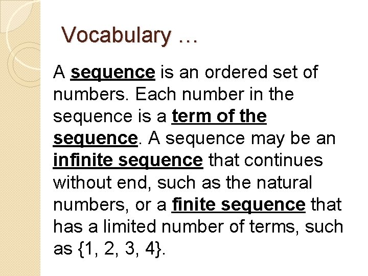Vocabulary … A sequence is an ordered set of numbers. Each number in the