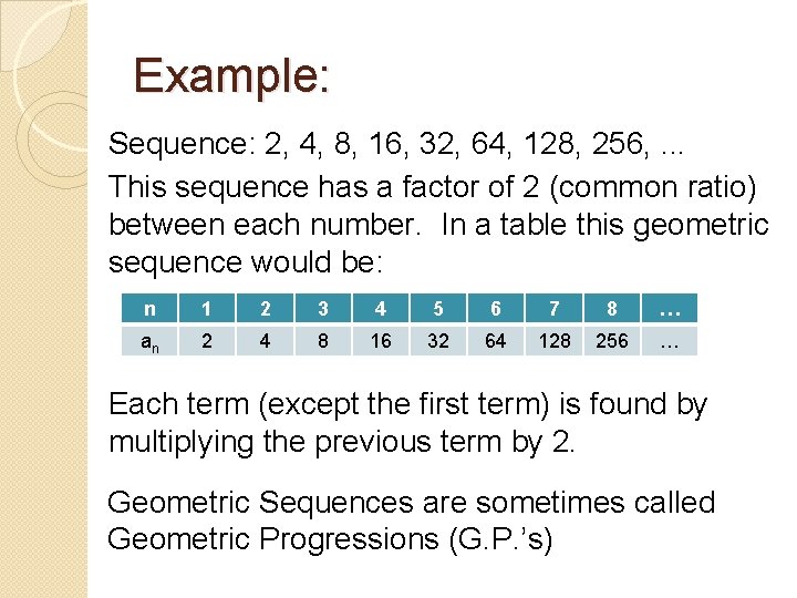 Example: Sequence: 2, 4, 8, 16, 32, 64, 128, 256, . . . This