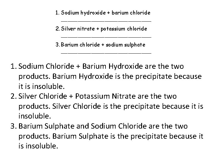 1. Sodium hydroxide + barium chloride ______________ 2. Silver nitrate + potassium chloride ______________