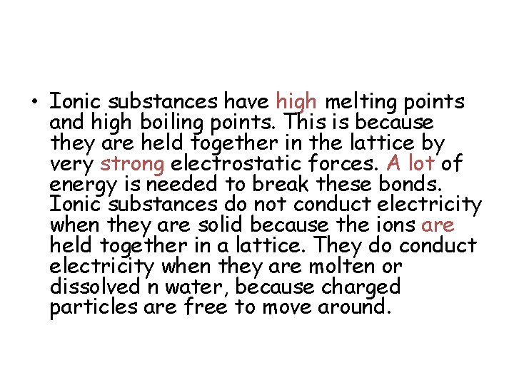  • Ionic substances have high melting points and high boiling points. This is