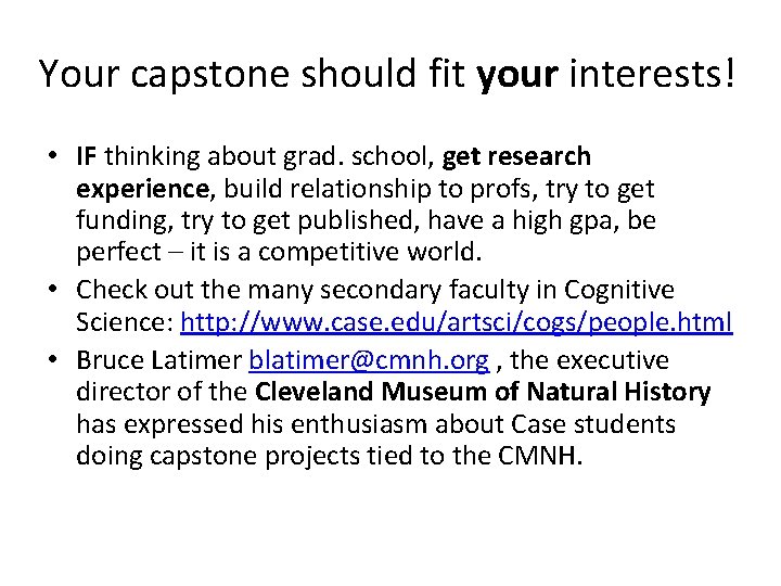 Your capstone should fit your interests! • IF thinking about grad. school, get research