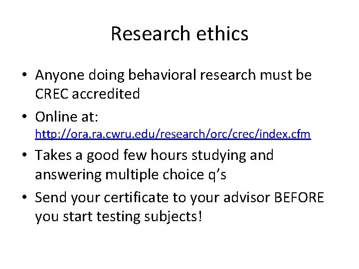 Research ethics • Anyone doing behavioral research must be CREC accredited • Online at: