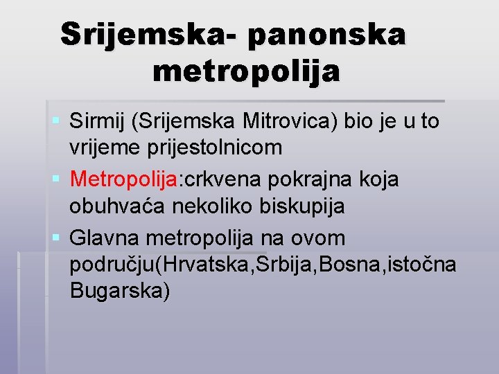 Srijemska- panonska metropolija § Sirmij (Srijemska Mitrovica) bio je u to vrijeme prijestolnicom §