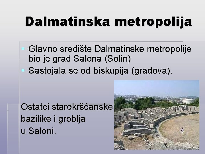 Dalmatinska metropolija § Glavno središte Dalmatinske metropolije bio je grad Salona (Solin) § Sastojala