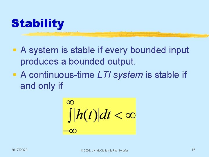 Stability § A system is stable if every bounded input produces a bounded output.