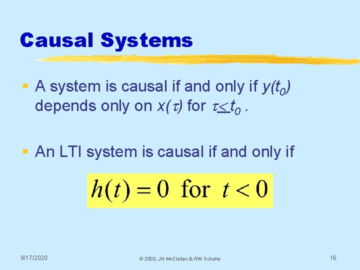 Causal Systems § A system is causal if and only if y(t 0) depends