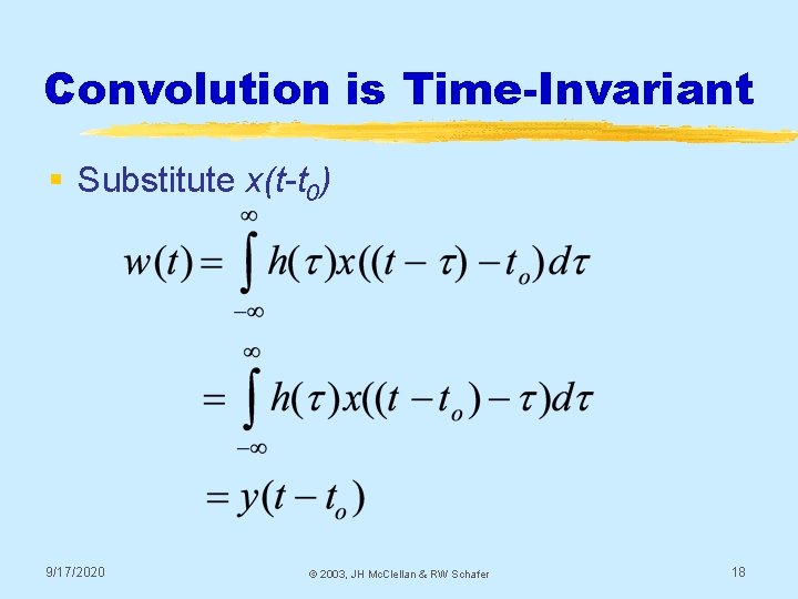 Convolution is Time-Invariant § Substitute x(t-t 0) 9/17/2020 © 2003, JH Mc. Clellan &