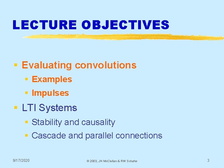 LECTURE OBJECTIVES § Evaluating convolutions § Examples § Impulses § LTI Systems § Stability